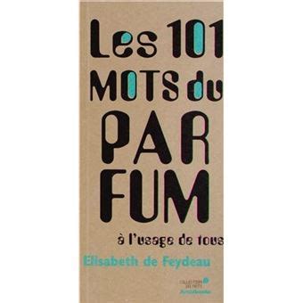 Les 101 mots du parfum à l'usage de tous .